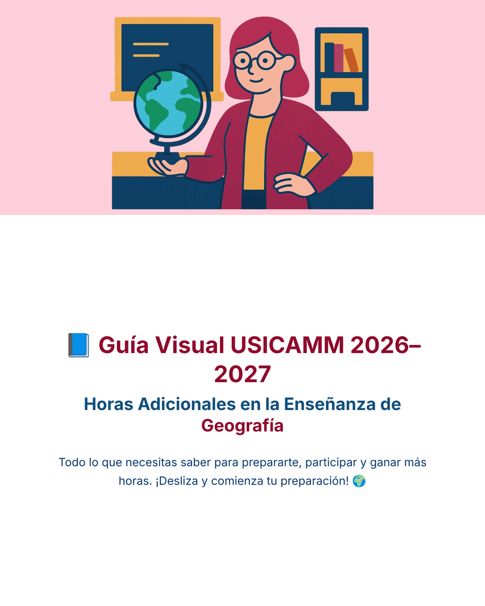 Guía de Estudio HORAS ADICIONALES GEOGRAFÍA Educación Secundaria- USICAMM 2026 - 2027 + (Simulador 90 Reactivos) 14 Ilustración de una mujer con gafas junto a un globo terráqueo y una estantería. A continuación, texto en español sobre la Guía Visual USICAMM 2026-2027 para horas lectivas extra en geografía, animando a la preparación y participación.