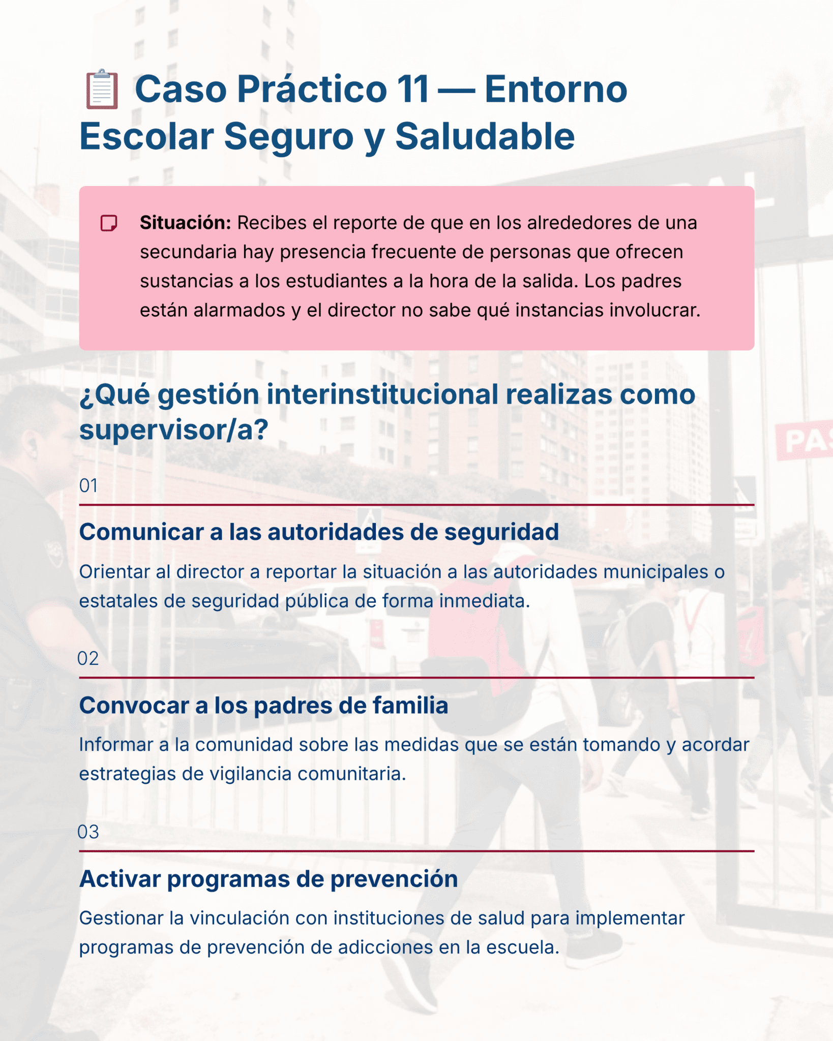 Guía de Apoyo Promoción Vertical Función SUPERVISORES - USICAMM 2026 - 2027 + (Simulador 90 Reactivos) 6 La infografía titulada "Caso Práctico 11 - Entorno Escolar Seguro y Saludable" describe los pasos para gestionar la presencia frecuente de personas sospechosas cerca de un centro escolar: comunicarse con las autoridades de seguridad, informar a los padres y activar programas de prevención.
