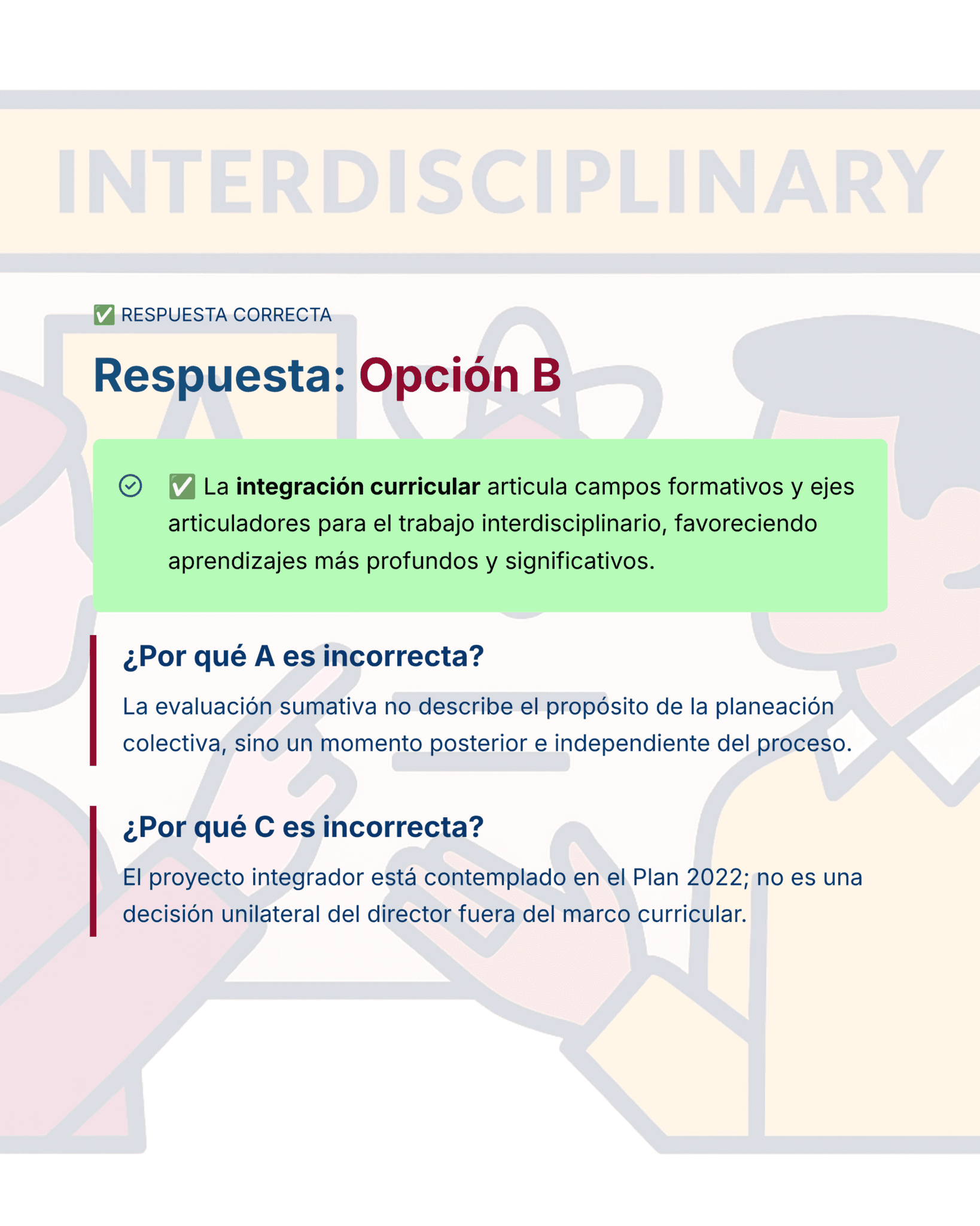 Guía de Estudio HORAS ADICIONALES HISTORIA Educación Secundaria- USICAMM 2026 - 2027 + (Simulador 90 Reactivos) 7 Captura de pantalla del resultado de un cuestionario en español. La respuesta correcta, "Opción B", aparece resaltada. El texto explica que la integración curricular apoya el trabajo interdisciplinar. Las respuestas incorrectas A y C también se explican brevemente.