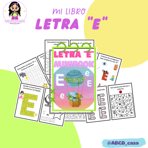 Imagen promocional de un minilibro educativo infantil sobre la letra "E". La portada presenta diseños y actividades coloridos. Alrededor del libro hay hojas de trabajo impresas con diferentes ejercicios, como unir y colorear, para ayudar a los niños a aprender la Letra E. El texto dice "mi libro Cuadernillo letra 'E'" y "@ABCD_casa.