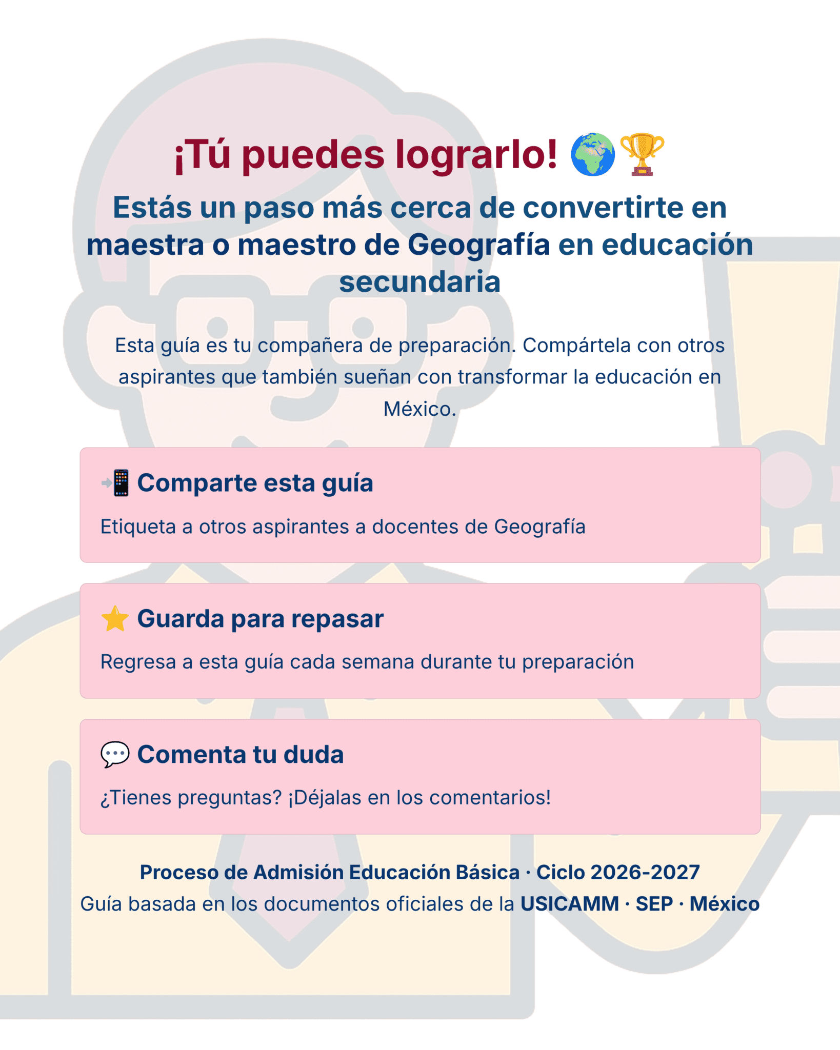 Guía de Estudio Admisión GEOGRAFÍA Educación Secundaria- USICAMM 2026 - 2027 + (Simulador 90 Reactivos) 6 Infografía que anima a los aspirantes a profesores de Geografía de secundaria en México, con pasos para compartir la guía, guardarla para revisarla y hacer preguntas sobre el Proceso de Admisión a la Educación Básica 2026-2027.