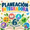 Planeación didáctica Integradora 6° 1T