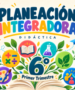 Planeación didáctica Integradora 6° 1T