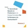 Curso Contestado "El Aprendizaje Basado en Problemas en el Campo Formativo De lo Humano y lo Comunitario" 35 Consulte el Módulo 3 de nuestro Curso Contestado titulado