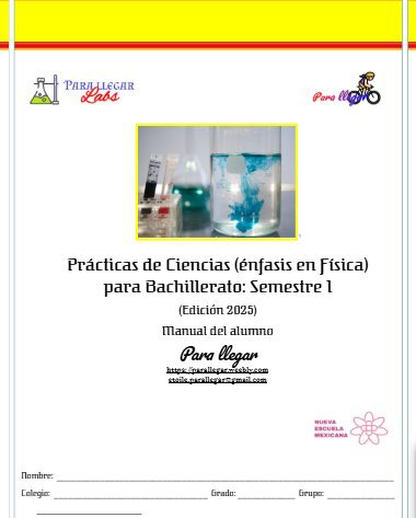 Prácticas de Ciencias (énfasis en Física) para Bachillerato: Semestre 1 (Edición 2026) Manual del alumno. 1 Portada de un manual de laboratorio de ciencias titulado "Prácticas de Ciencias (énfasis en Física) para Bachillerato: Semestre 1." La portada muestra un vaso de precipitados con líquido azul, logotipos y espacios para el nombre y los datos del alumno.