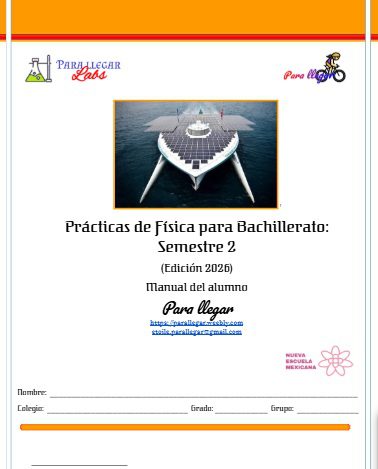 Prácticas de Física para Bachillerato: Semestre 2 (Edición 2026). Manual del Alumno. 1 Portada de un manual de física en español para bachillerato, semestre 2, con la imagen de un barco que funciona con energía solar, varios logotipos y espacios para el nombre del alumno, la escuela, el grupo y el número.