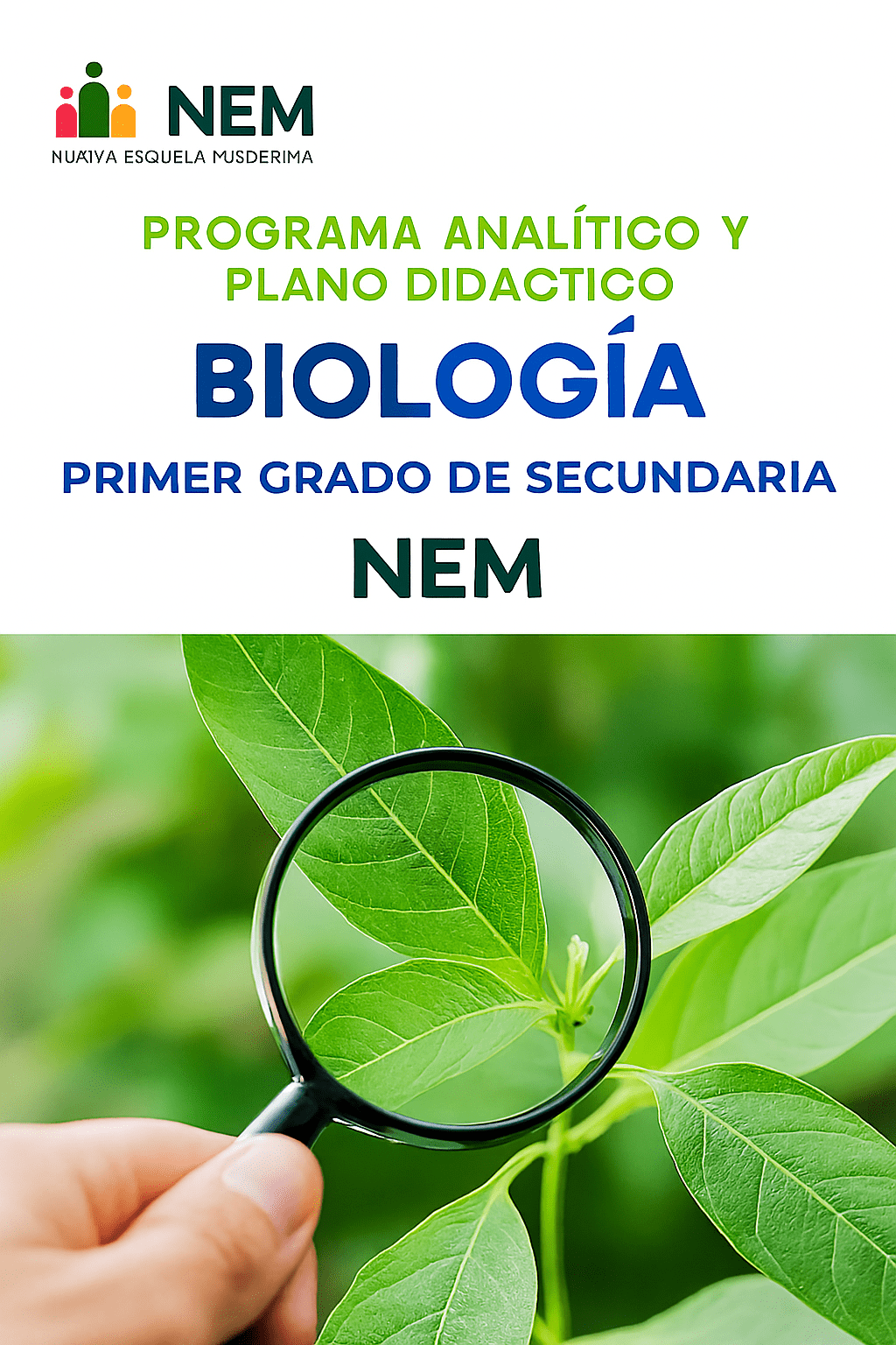 Biología - Programa Analítico y Plano Didáctico - Primer Grado de Secundaria 1 Una mano sostiene una lupa sobre hojas verdes. El texto de arriba dice: "Programa Analítico y Plano Didáctico Biología Primer Grado de Secundaria NEM". En la parte superior aparece el logotipo de NEM.