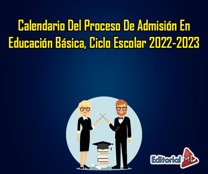 Calendario Del Proceso De Admisión En Educación Básica, Ciclo Escolar 2022-2023