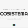 Pantalla de inicio de una historia interactiva titulada "Ecosistemas", con instrucciones para seleccionar y cuidar un ecosistema. Fondo blanco con círculos verdes y azules y un botón de avance en la parte inferior.