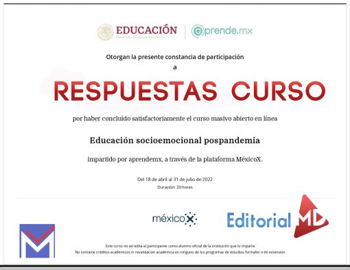 Certificado de participación otorgado a RESPUESAS CURSO por completar el curso en línea “Respuestas curso Educación Socioemocional Pospandemia MexicoX” realizado por aprendemx a través de la plataforma MexicoX. El curso se desarrolló del 18 de abril al 31 de julio de 2022 y tuvo una duración de 20 horas.