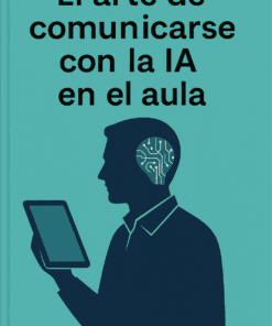 Portada de un libro con el título "El arte de comunicarse con la IA en el aula" sobre la silueta de una persona que sostiene una tableta, con un circuito en la cabeza que simboliza la inteligencia artificial.