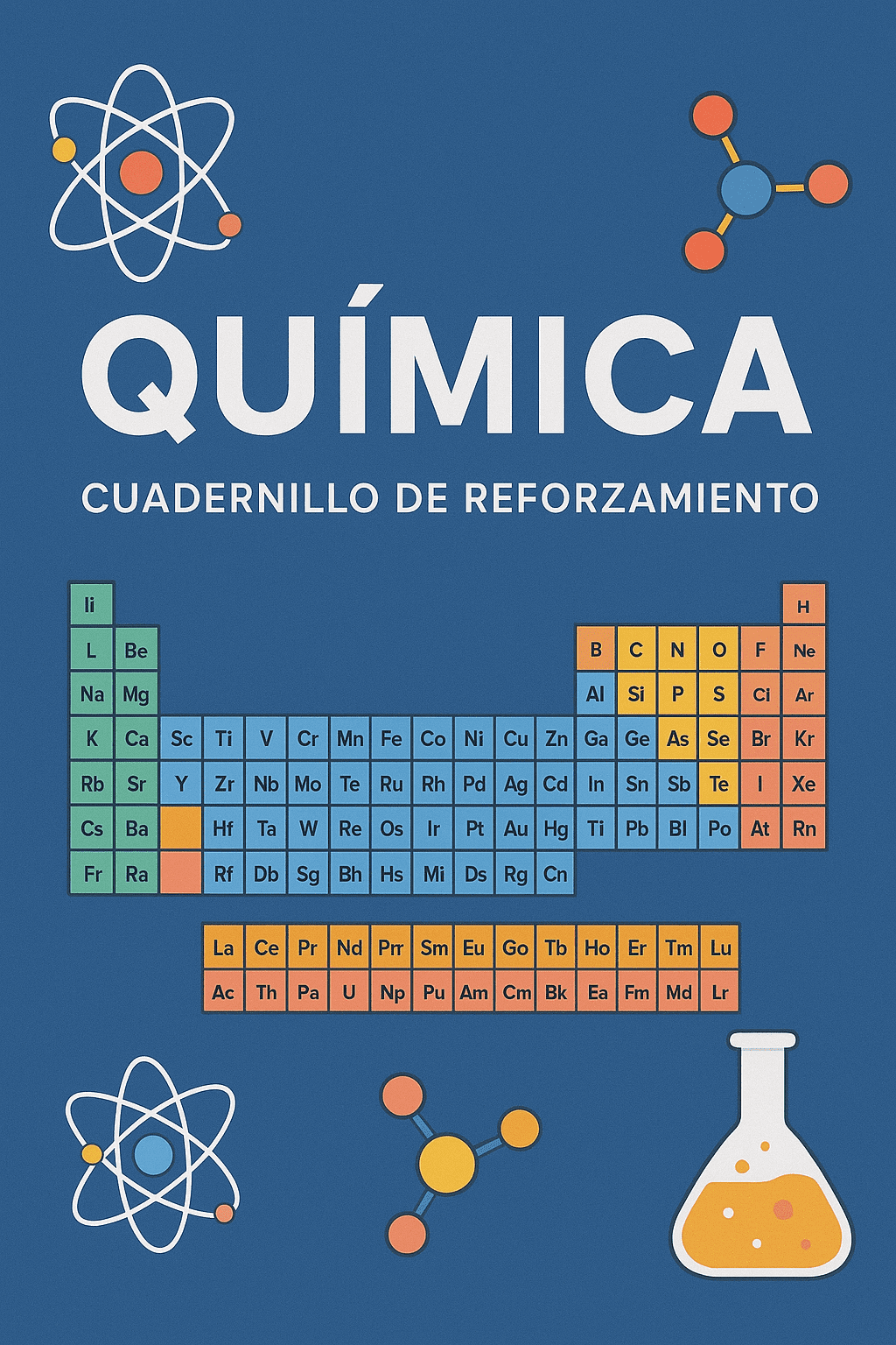 Cuadernillo de actividades de Quimica 1 Portada ilustrada de un cuaderno de química con el título "QUÍMICA Cuadernillo de Reforzamiento", una colorida tabla periódica, diagramas de átomos, estructuras moleculares y un matraz con líquido amarillo.