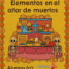 Portada del cuadernillo Elementos en el Altar de los Muertos, que muestra un vibrante altar con flores, velas, comida, fotos enmarcadas, dos esqueletos y coloridos bordes decorados con caras sonrientes.