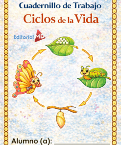 El Cuadernillo de Trabajo Ciclos de la Vida presenta una colorida portada que muestra el ciclo vital de una mariposa -huevos, oruga, crisálida y mariposa- con un espacio en la parte inferior para el nombre del alumno.