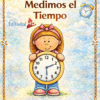La colorida portada del cuaderno muestra a una niña sonriente que sostiene un gran reloj. El título dice "Medimos el Tiempo". Hay un sol, una pequeña ilustración de un reloj y espacio para escribir el nombre del alumno en la parte inferior.