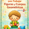 El "Cuadernillo de Trabajo para Trabajar Figuras y Cuerpos Geométricos" presenta una cubierta vibrante con un niño sonriente que sostiene una estrella amarilla y una esfera roja, rodeadas de formas geométricas. En la portada aparece el título en español.