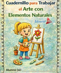 La vibrante portada del "Cuadernillo para Trabajar el Arte con Elementos Naturales" muestra a una sonriente niña pintando una flor, rodeada de materiales artísticos. Texto en español: "Editorial MD. Alumno (a):".