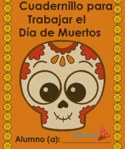 El "Cuadernillo para Trabajar el Día de Muertos" presenta una cubierta naranja con una calavera de dibujos animados, diseños rojos y amarillos, y bordes de flores amarillas. Incluye espacio para "Alumno (a):" en la parte inferior. Ideal para imprimir en actividades del Día de Muertos.