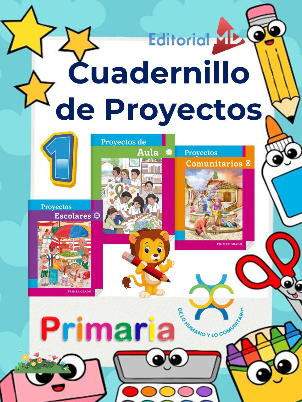 Cuadernillo de Proyectos De lo humano y lo comunitario 1° Grado PRIMARIA NEM (2025 – 2026) 1 Colorida portada de un cuadernillo de proyectos de primaria con dibujos animados de material escolar, estrellas, tres imágenes de cuadernillos de proyectos e ilustraciones lúdicas. El texto reza "Cuadernillo de Proyectos Primaria".