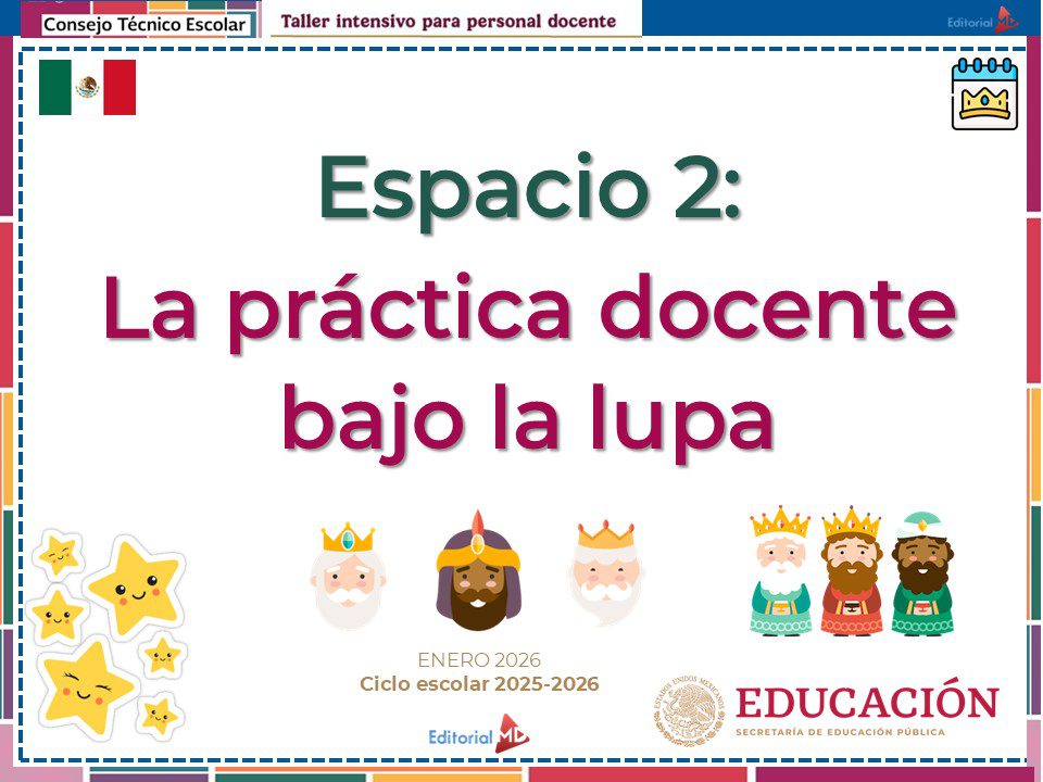 Taller Intensivo para Docentes – Enero 2026 (Productos Contestados) 14 Diapositiva de presentación titulada "Espacio 2: La práctica docente bajo la lupa" con decoración de estrellas y Reyes Magos, y logotipos de SEP y Editorial MD. El texto menciona "Enero 2026 Ciclo escolar 2025-2026".