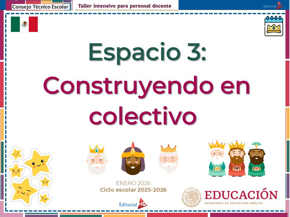 Taller Intensivo para Docentes – Enero 2026 (Productos Contestados) 15 Colorida diapositiva con el título "Espacio 3: Construyendo en colectivo". Presenta estrellas de dibujos animados y tres reyes magos en la parte inferior, con logotipos y una pancarta del Consejo Técnico Escolar y la Secretaría de Educación Pública.