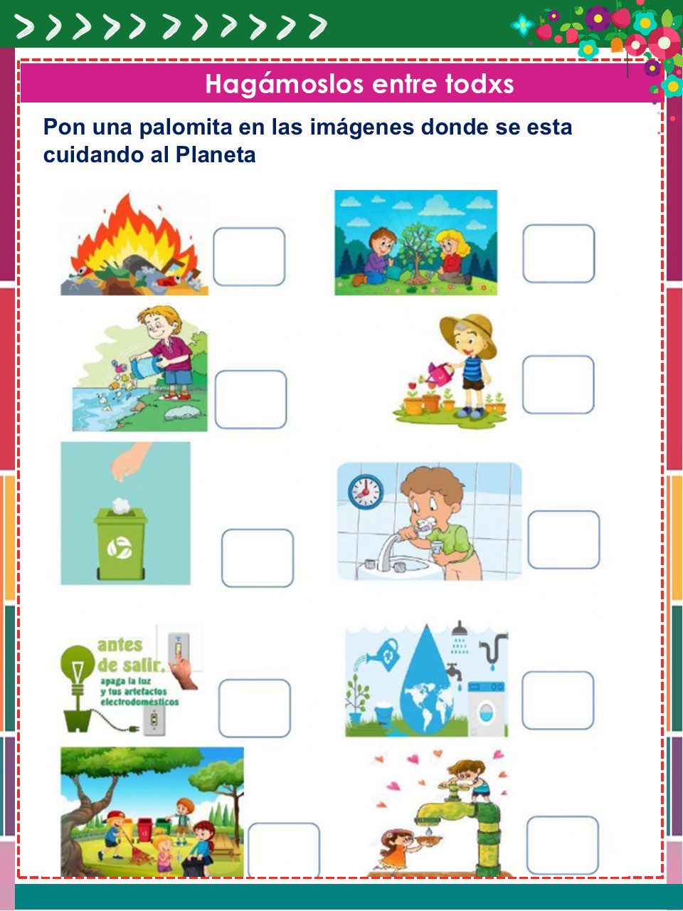 Cuadernillo de Proyectos Lenguajes – 1° Grado PRIMARIA NEM (2025 - 2026) 5 Una hoja de ejercicios con seis filas de ilustraciones. Cada fila tiene dos imágenes: una que muestra acciones perjudiciales para el planeta y otra que muestra acciones ecológicas. Al lado de cada una hay casillas vacías para marcar la imagen correcta.