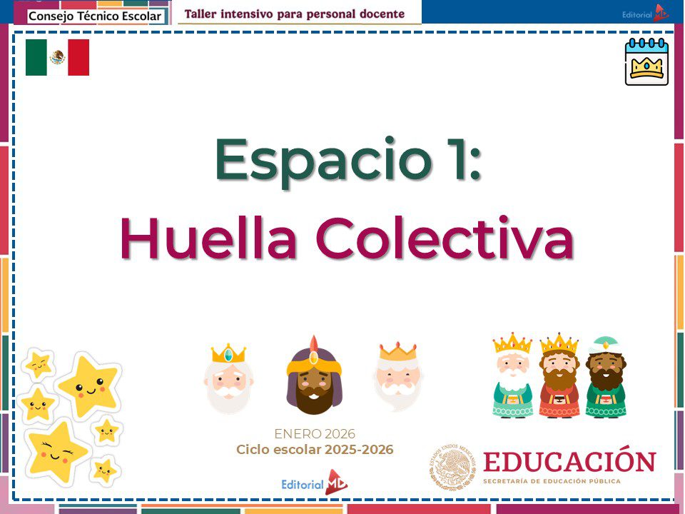 Taller Intensivo para Docentes – Enero 2026 (Productos Contestados) 12 Una colorida diapositiva de presentación con el título "Espacio 1: Huella Colectiva". Tiene gráficos festivos, reyes animados, calcomanías de estrellas y logotipos de Editorial MD y de la Secretaría de Educación Pública.