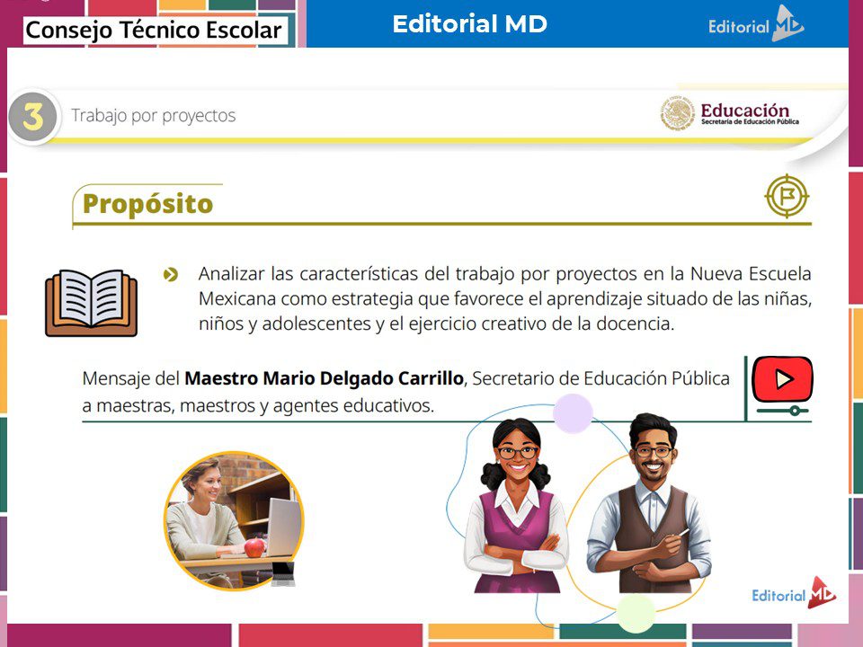 Tema 3 Contestado: Trabajo por proyectos CTE NEM 2025 - 2026 (Todos los Niveles) 3 Una diapositiva titulada "Propósito" explica el aprendizaje basado en proyectos en la Nueva Escuela Mexicana. Incluye texto, iconos de un libro y un profesor, logotipos e ilustraciones de tres educadores diversos en la parte inferior.
