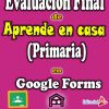 Evaluación Final de Aprende en Casa (Para Primaria) En Google Forms