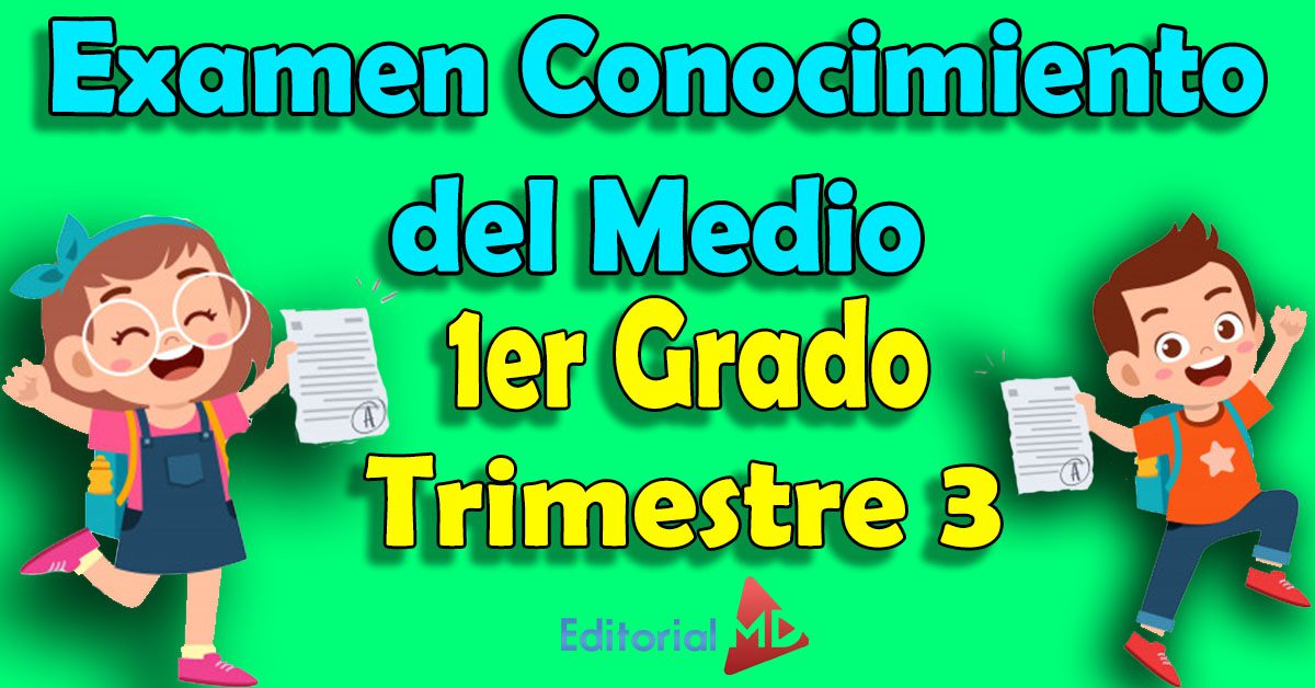 Examen de Conocimiento del medio 1 Grado Trimestre 3