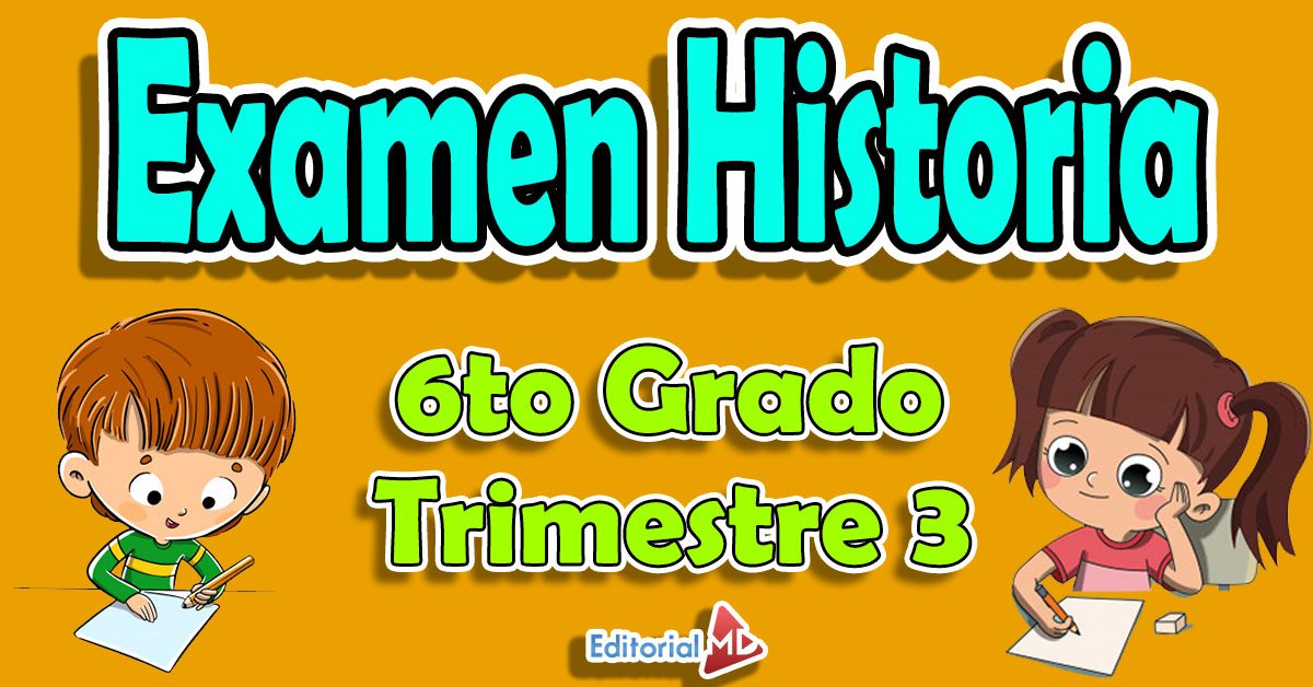 Examen de Historia 6 Grado de Primaria Trimestre 3