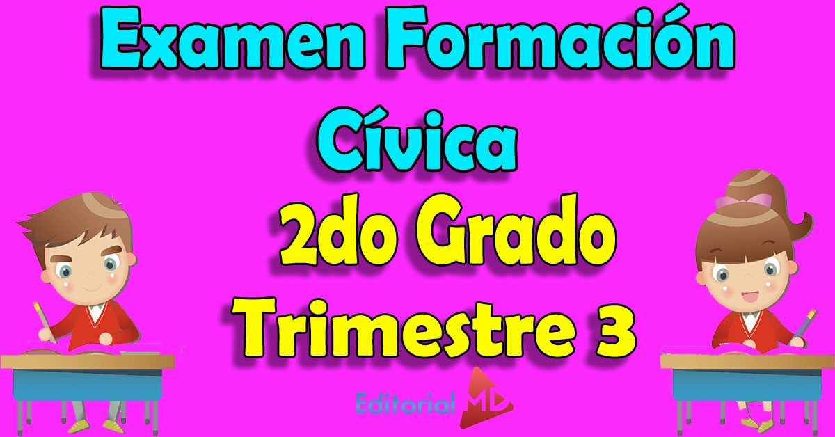 Examen Formación Cívica 2do Grado Primaria - Trimestre 3