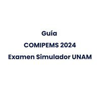 Guía COMIPEMS 2024 Examen Simulador UNAM