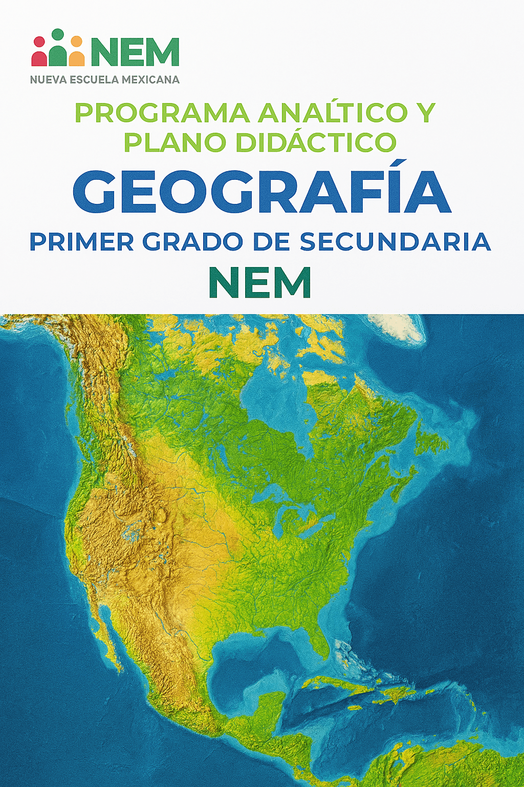 Geografía - Programa Analítico y Plano Didáctico - Primer Grado de Secundaria 1 Portada de un libro de texto de geografía titulado "Programa Analítico y Plano Didáctico Geografía Primer Grado de Secundaria NEM" con un colorido mapa de América y el logotipo "Nueva Escuela Mexicana" en la parte superior.