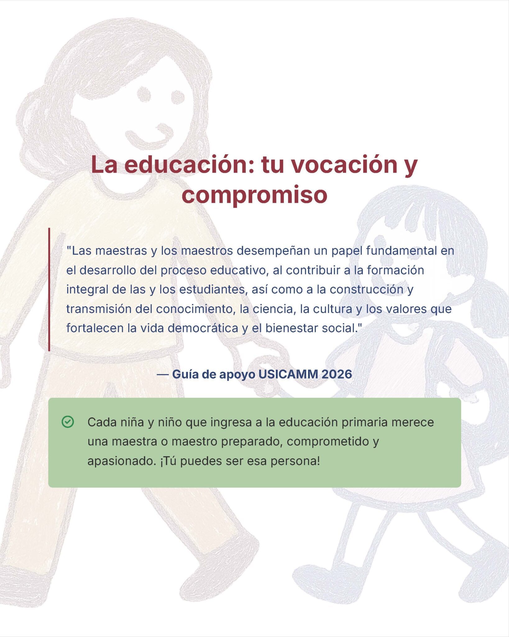 Guía de Estudio Admisión EDUCACIÓN PRIMARIA - USICAMM 2026 - 2027 + (Simulador 90 Reactivos) 8 Ilustración de un adulto y un niño sonrientes cogidos de la mano en el fondo. El texto en español destaca la importancia de los docentes en la educación y la sociedad, y anima a los nuevos educadores a estar preparados, comprometidos y apasionados.