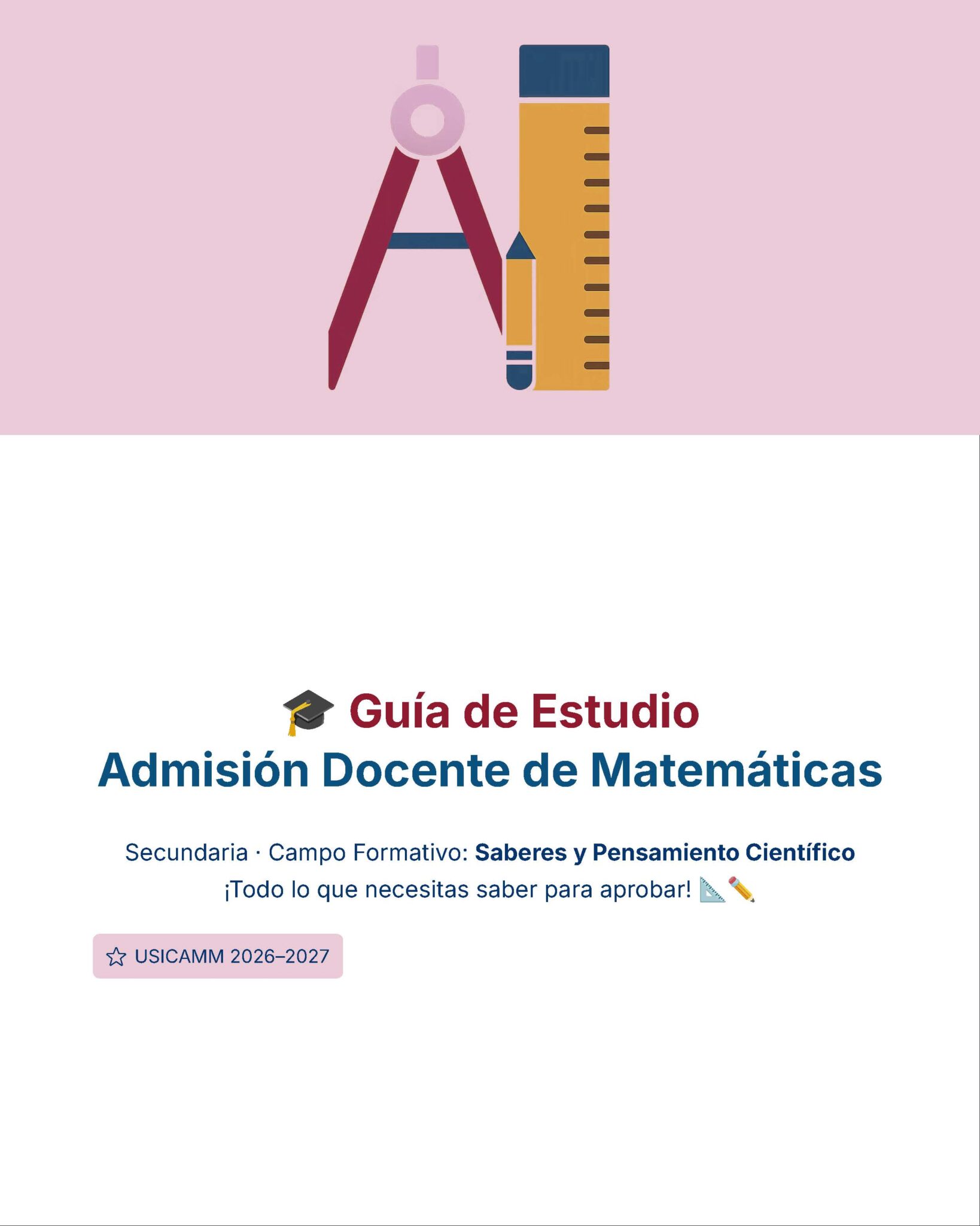 Guía de Estudio Admisión MATEMÁTICAS Educación Secundaria- USICAMM 2026 - 2027 + (Simulador 90 Reactivos) 7 Portada ilustrada de una guía de estudio titulada "Guía de Estudio Admisión Docente de Matemáticas" con iconos de un compás, un lápiz y una regla, y texto que detalla que es para educación secundaria, 2026-2027.