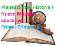 Planeacion Historia I, Nuevo Modelo Educativo (Primer trimestre)