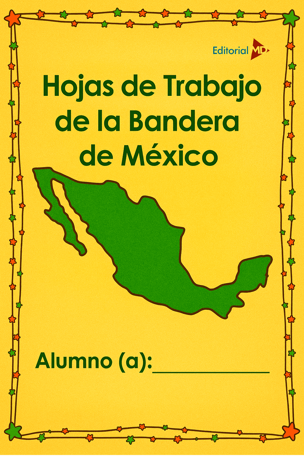 Hoja de Trabajo de la Bandera de México 1 La portada de la "Hoja de Trabajo de la Bandera de México" muestra un mapa verde de México con estrellas y líneas, además de un espacio para "Alumno (a):" y una línea en blanco para el nombre del estudiante.
