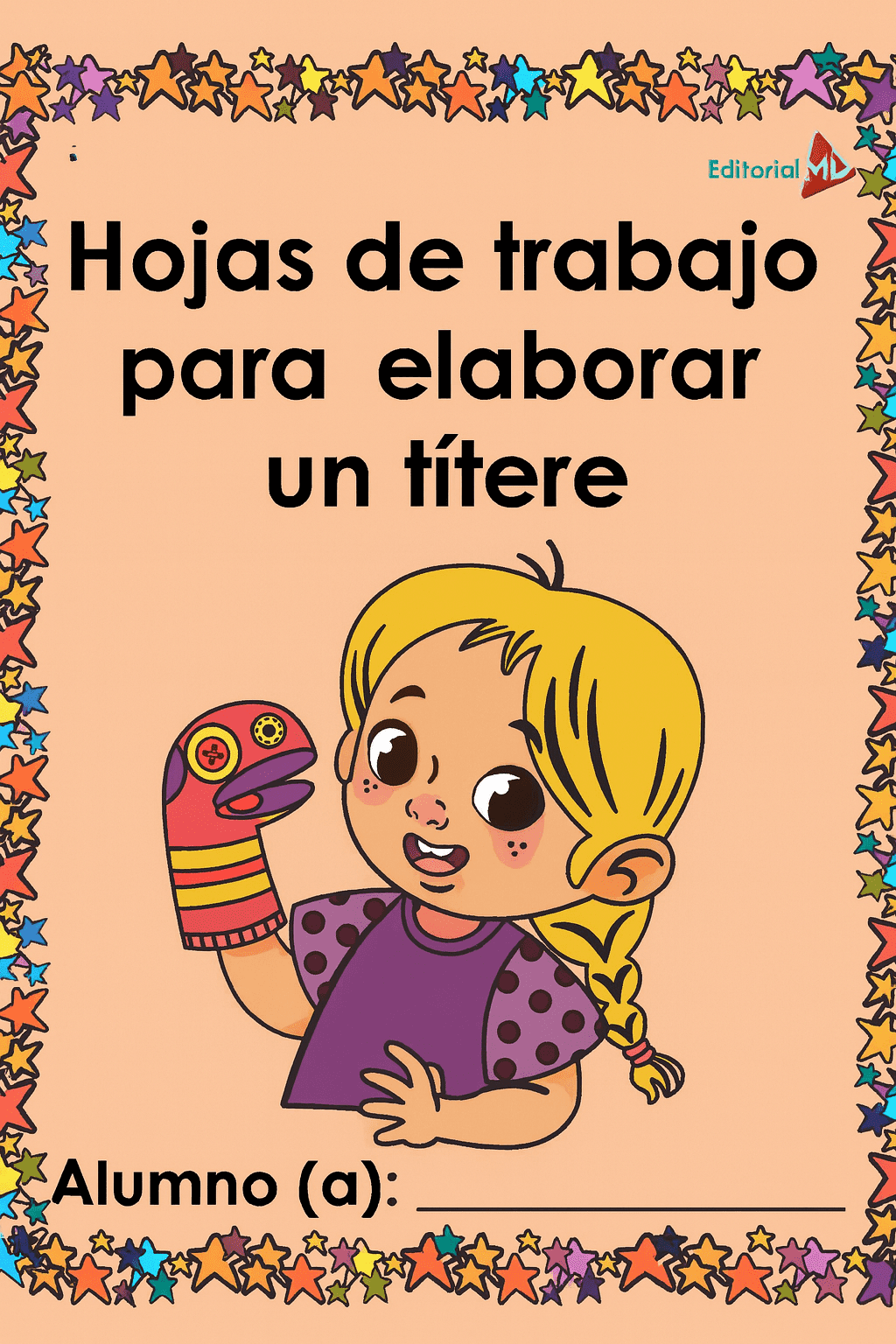 Hojas de Trabajo para Elaborar un Títere 1 Una niña sonriente con coletas rubias sostiene una marioneta de mano rosa. En la página bordeada de estrellas se lee "Hojas de Trabajo para Elaborar un Títere. Alumno (a):", perfecto para aprender sobre marionetas de forma divertida.