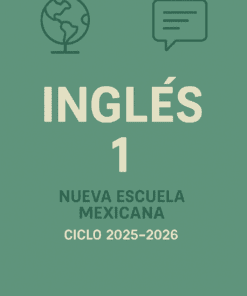 Portada de libro verde con iconos de un globo terráqueo y un globo de diálogo. El texto dice: "INGLÉS 1, Nueva Escuela Mexicana, Ciclo 2025-2026.