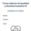 Cuadernillo de trabajo Temas selectos de igualdad y derechos humanos IV