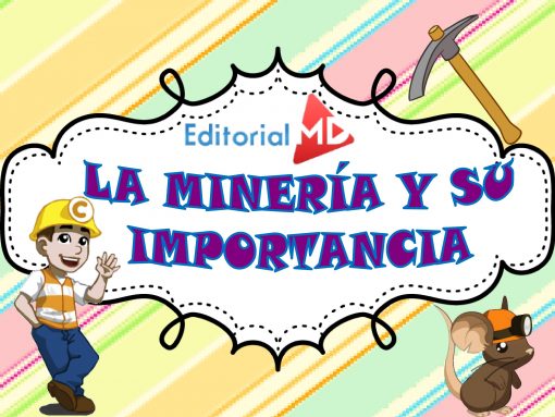 Imagen colorida con el título "La Minería Y Su Importancia" dentro de un marco decorativo, con un minero de dibujos animados, un pico y un ratón con casco.