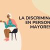 LA DISCRIMINACION EN PERSONAS MAYORES