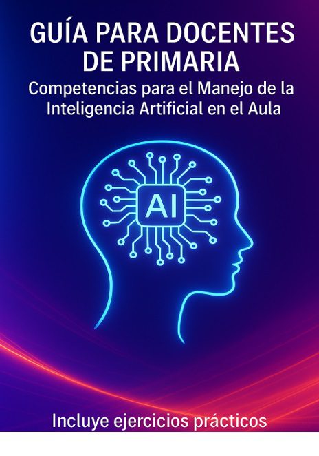 Maual para el uso de IA en el Aula 1 Portada de una guía titulada "Guía para Docentes de Primaria" con una silueta de neón de una cabeza humana, un microchip con la etiqueta "AI" en su interior y un texto sobre habilidades de AI para profesores; incluye ejercicios prácticos.