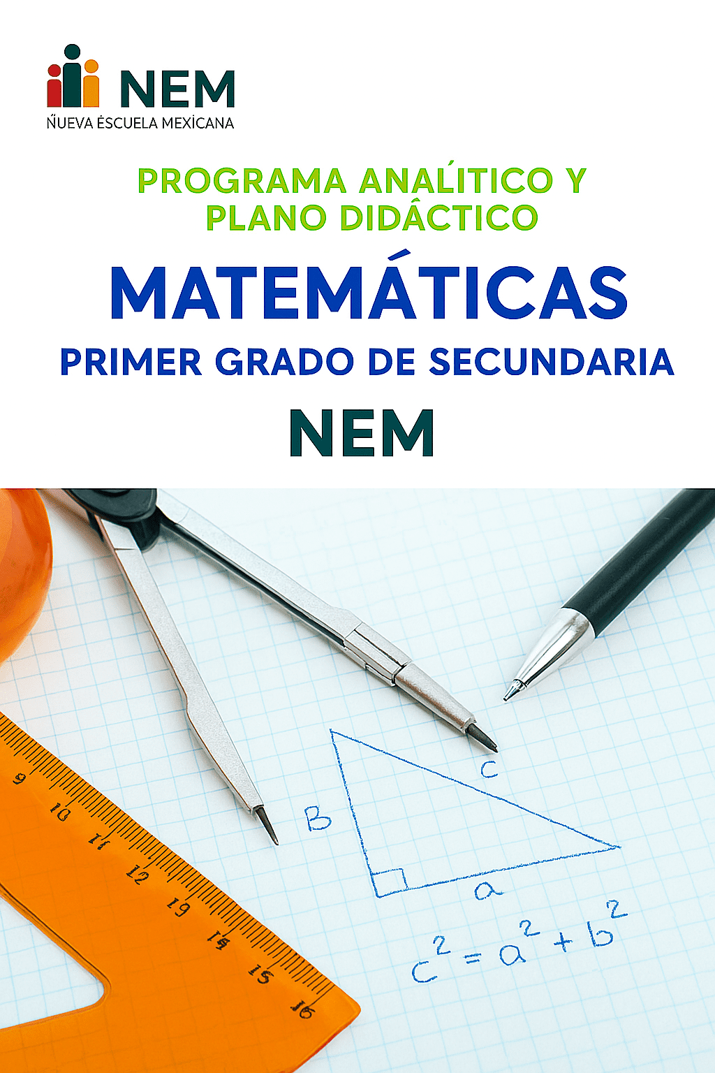 Matemáticas - Programa Analítico y Plano Didáctico - Primer Grado de Secundaria 1 Portada de un libro mexicano de matemáticas para secundaria. Incluye herramientas geométricas (regla, compás, transportador, lápiz, bolígrafo) y un diagrama de triángulo rectángulo en papel cuadriculado. Texto en español sobre el plan de estudios de matemáticas.