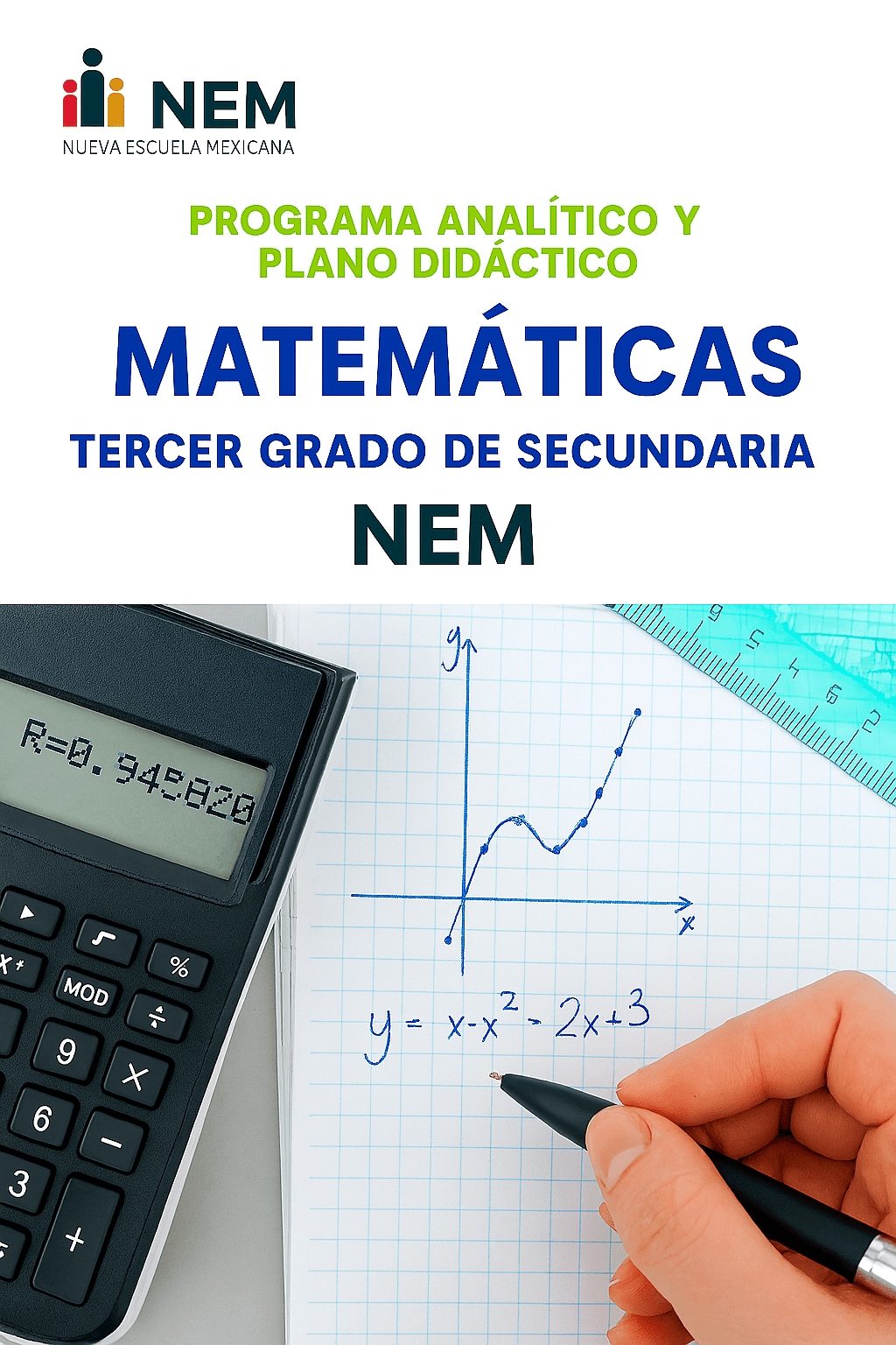 Matemáticas - Programa Analítico y Plano Didáctico - Tercer Grado de Secundaria 1 Portada de un programa de matemáticas de secundaria mexicano que muestra una calculadora, una mano escribiendo una gráfica y la ecuación y = x² - 2x + 3, y texto sobre el plan de estudios para matemáticas de tercer grado de Nueva Escuela Mexicana.