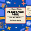 Colorida ilustración con herramientas matemáticas como reglas, transportadores, compases, calculadoras y cuadernos. El texto del centro dice: "Matemáticas Planeación Abril Tercer Grado Secundaria" sobre fondo azul.