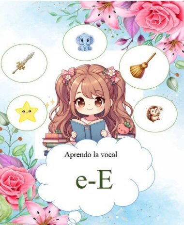 Ilustración de una niña sonriente leyendo un libro, rodeada de libros y flores. Sobre ella hay imágenes de una lanza, un elefante, una escoba, una estrella y un erizo. El texto reza: "Aprendo la vocal e-E.