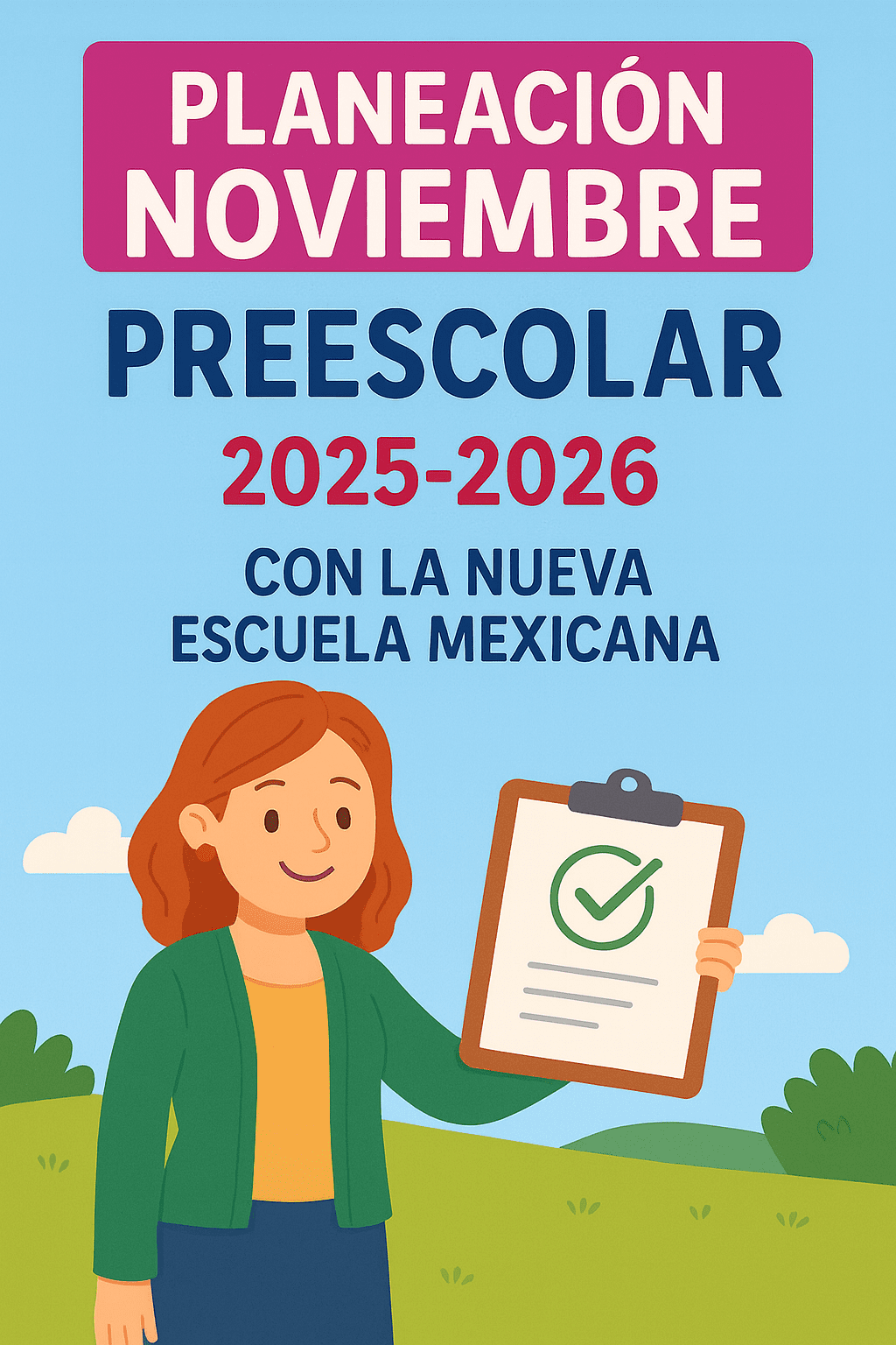 Planeación de Noviembre Preescolar NEM (Ciclo 2025-2026) 1 Ilustración de una mujer sonriente que sostiene un portapapeles con una marca de verificación. Texto: "Planeación de Noviembre Preescolar" sobre fondo azul con nubes y vegetación.