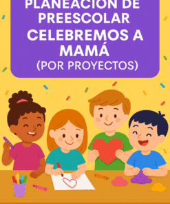 Cuatro niños hacen manualidades con papel y arcilla, sosteniendo corazones y sonriendo. Sobre ellos, el texto dice: "Planificación de Preescolar: Celebremos a Mamá (Por Proyectos) ABP". El fondo amarillo luce confeti festivo.